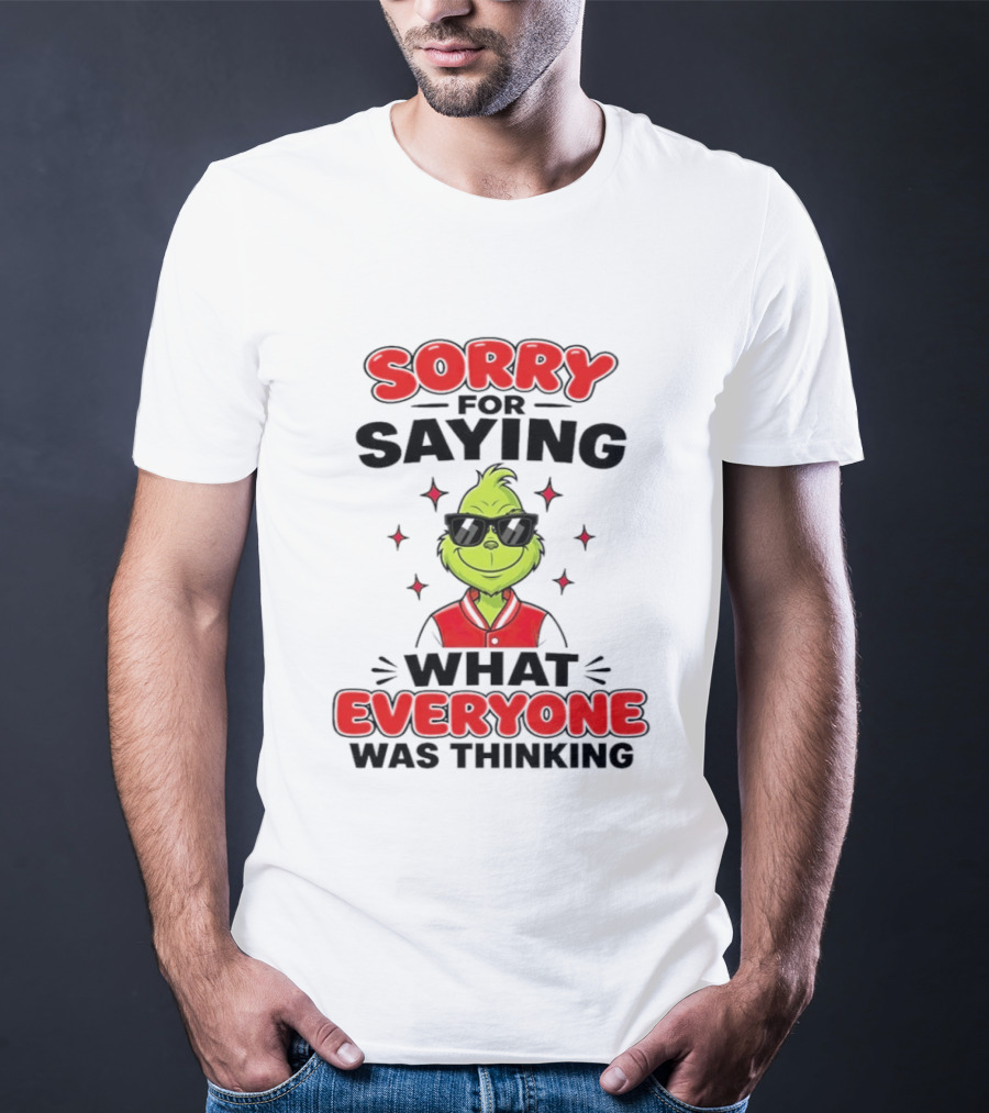 Sorry For Saying What Everyone Was Thinking Grinch Sunglasses T-Shirt