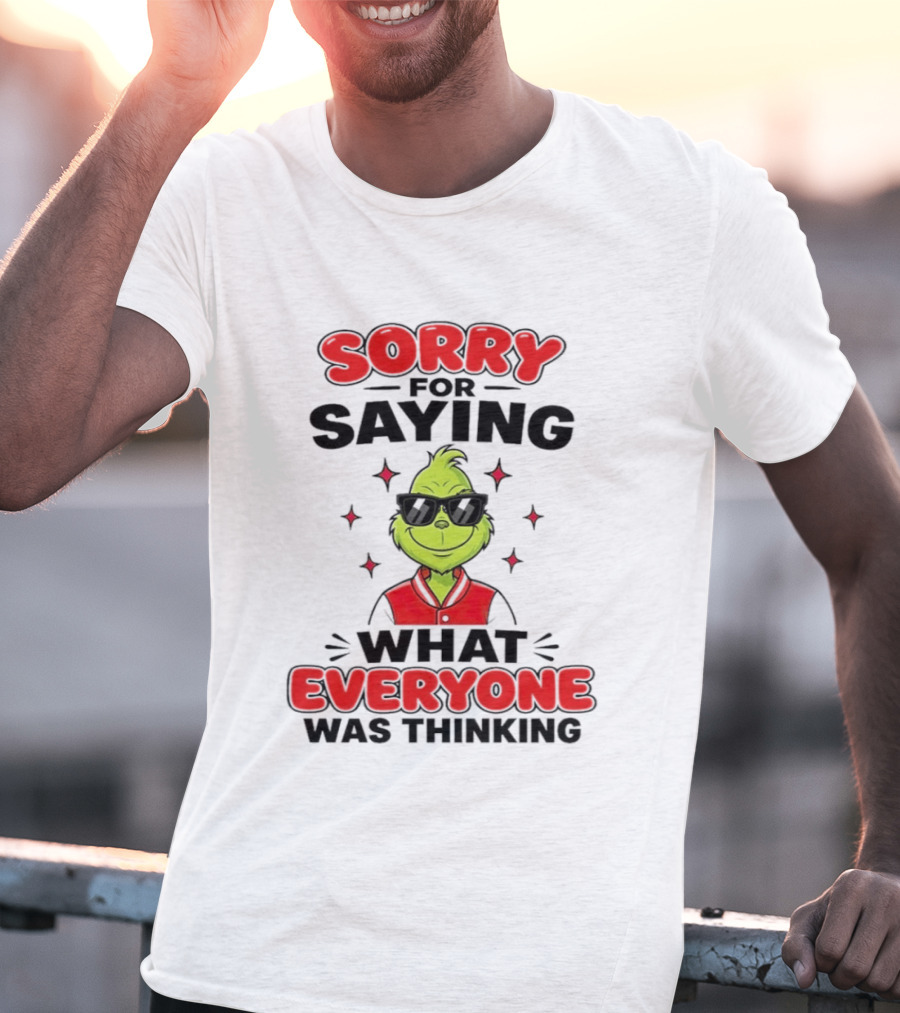 Sorry For Saying What Everyone Was Thinking Grinch Sunglasses T-Shirt