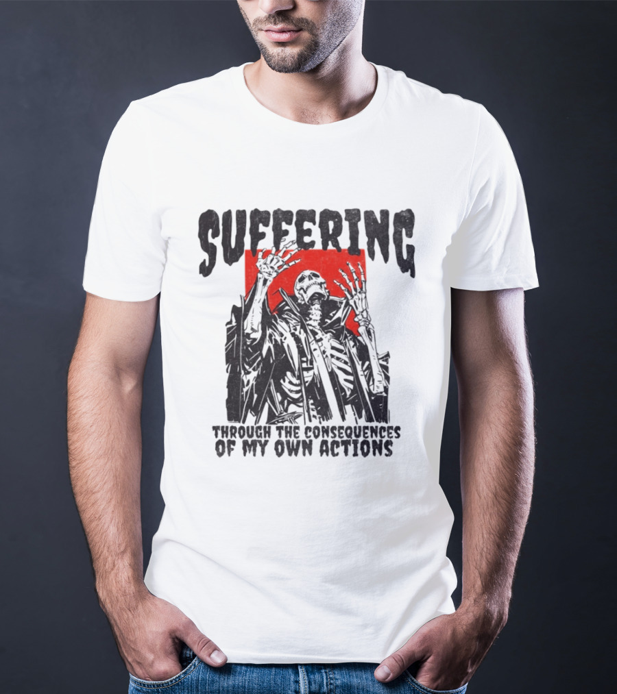 Suffering Through The Consequences Of My Own Actions Zombie T-Shirt