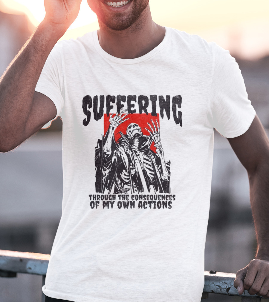 Suffering Through The Consequences Of My Own Actions Zombie T-Shirt