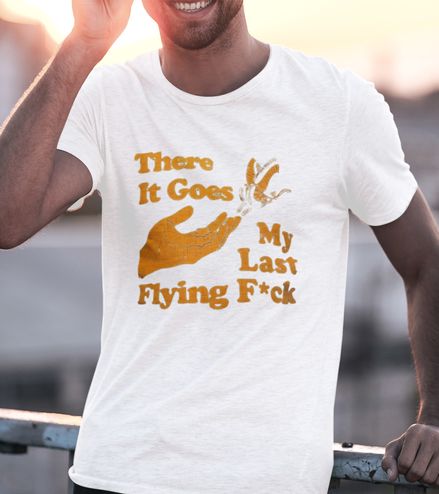 There It Goes My Last Flying F*ck Hand Gesture Trend T-Shirt