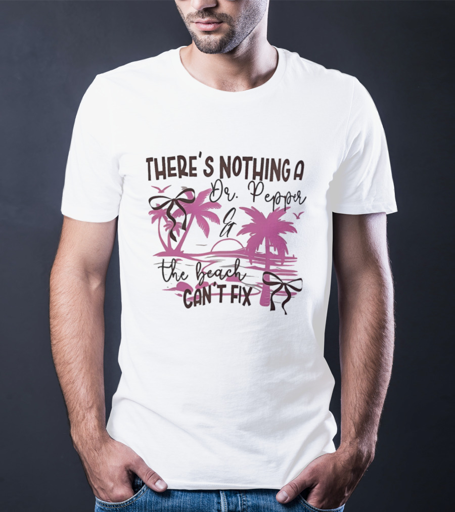 There's Nothing A Dr Pepper And The Beach Can't Fix Palm Trees Bows T-Shirt