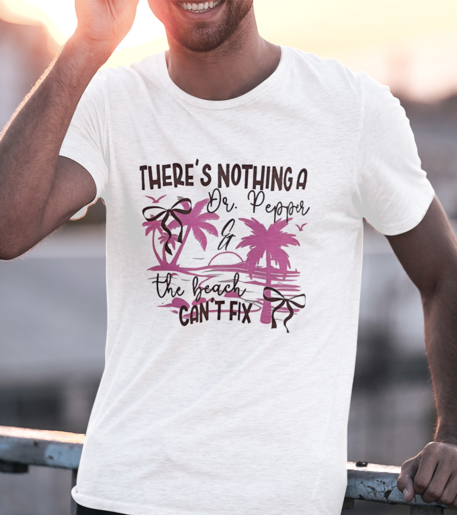 There's Nothing A Dr Pepper And The Beach Can't Fix Palm Trees Bows T-Shirt