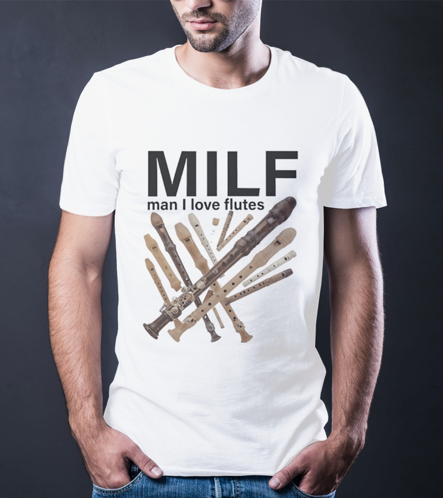 MILF Man I Love Flutes Funny Musical Instruments Playful Recorder T-Shirt