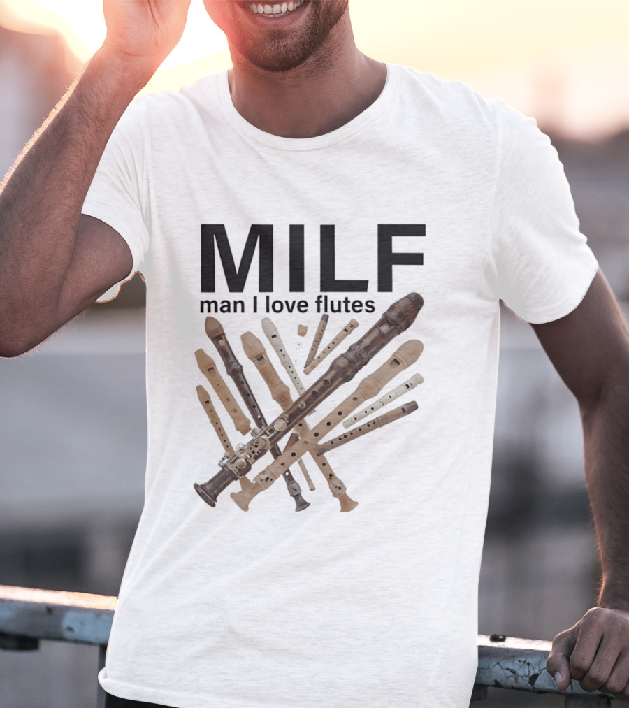 MILF Man I Love Flutes Funny Musical Instruments Playful Recorder T-Shirt