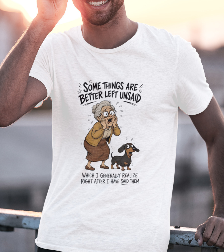 Grandma And Dachshund Some Things Are Better Left Unsaid Realize Right After I Have Said Them T-Shirt