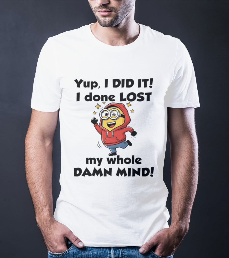 Minions Yup I Did It I Done Lost My Whole Damn Mind Red T-Shirt