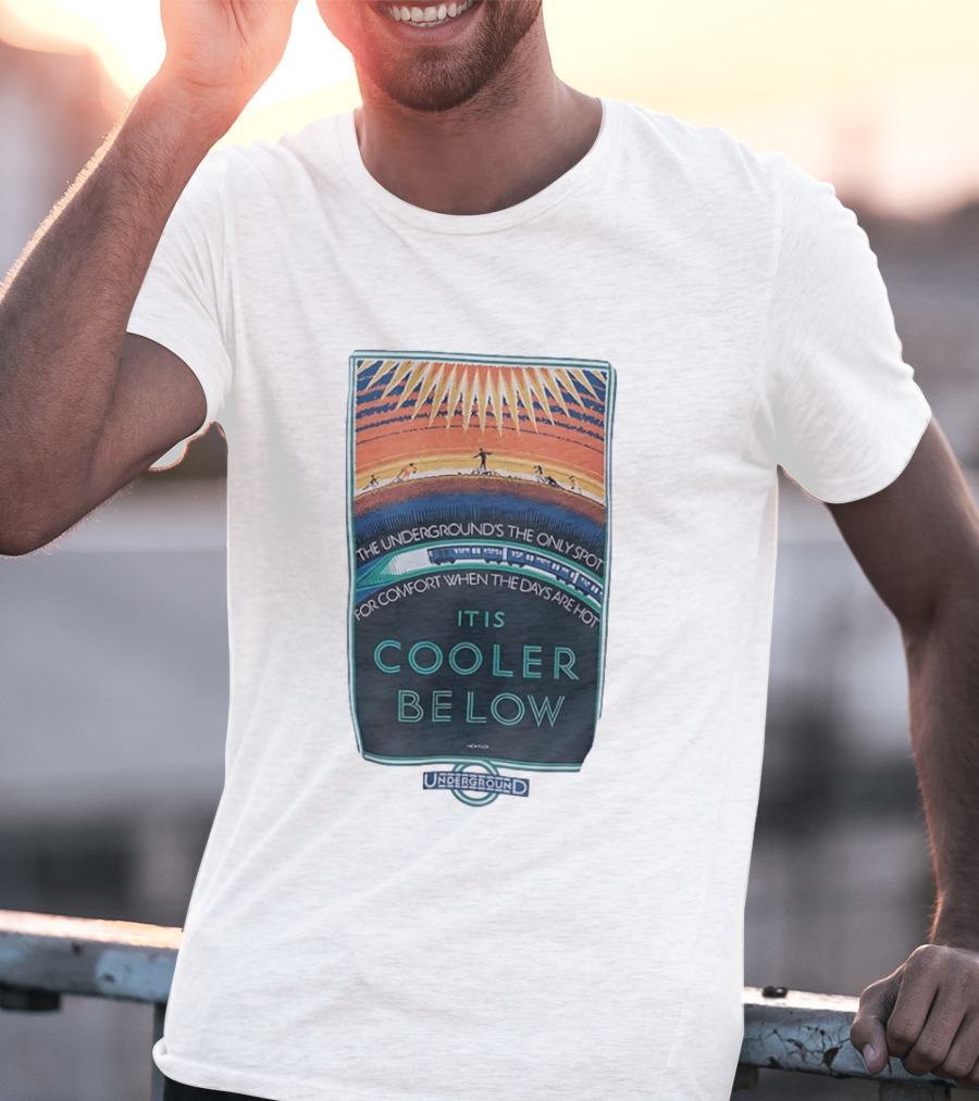 The Underground's Only Spot For Comfort When Days Are Hot It Is Cooler Below T-Shirt