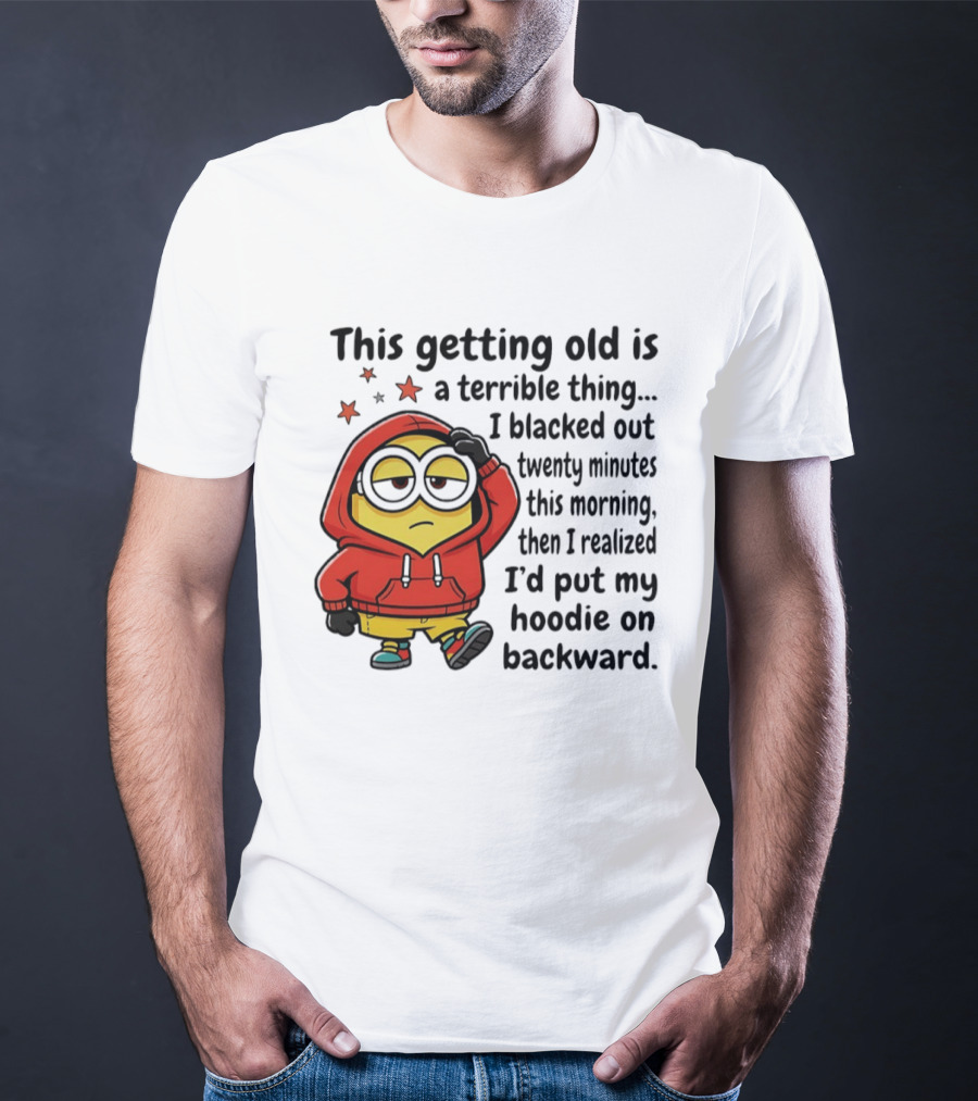 This Getting Old Is A Terrible Thing Minion Backward Humor T-Shirt