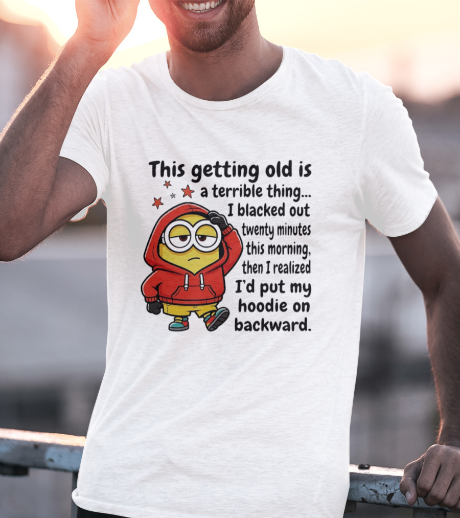 This Getting Old Is A Terrible Thing Minion Backward Humor T-Shirt