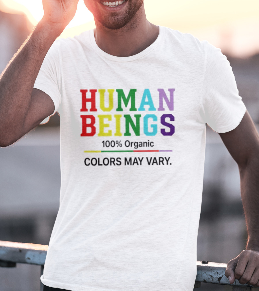 Human Beings 100% Organic Colors May Vary LGBT Pride T-Shirt
