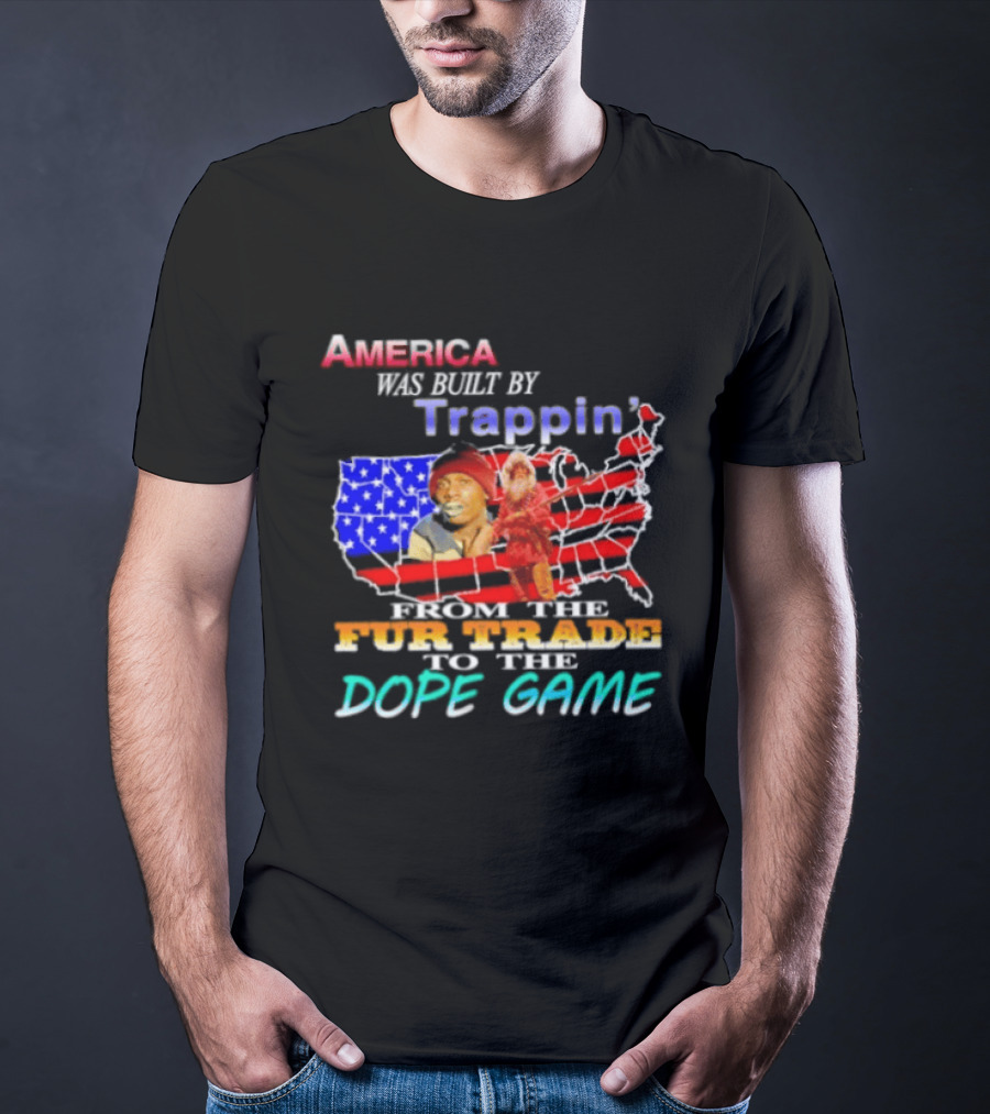 America Was Built By Trappin' From The Fur Trade To The Dope Game USA Map T-Shirt