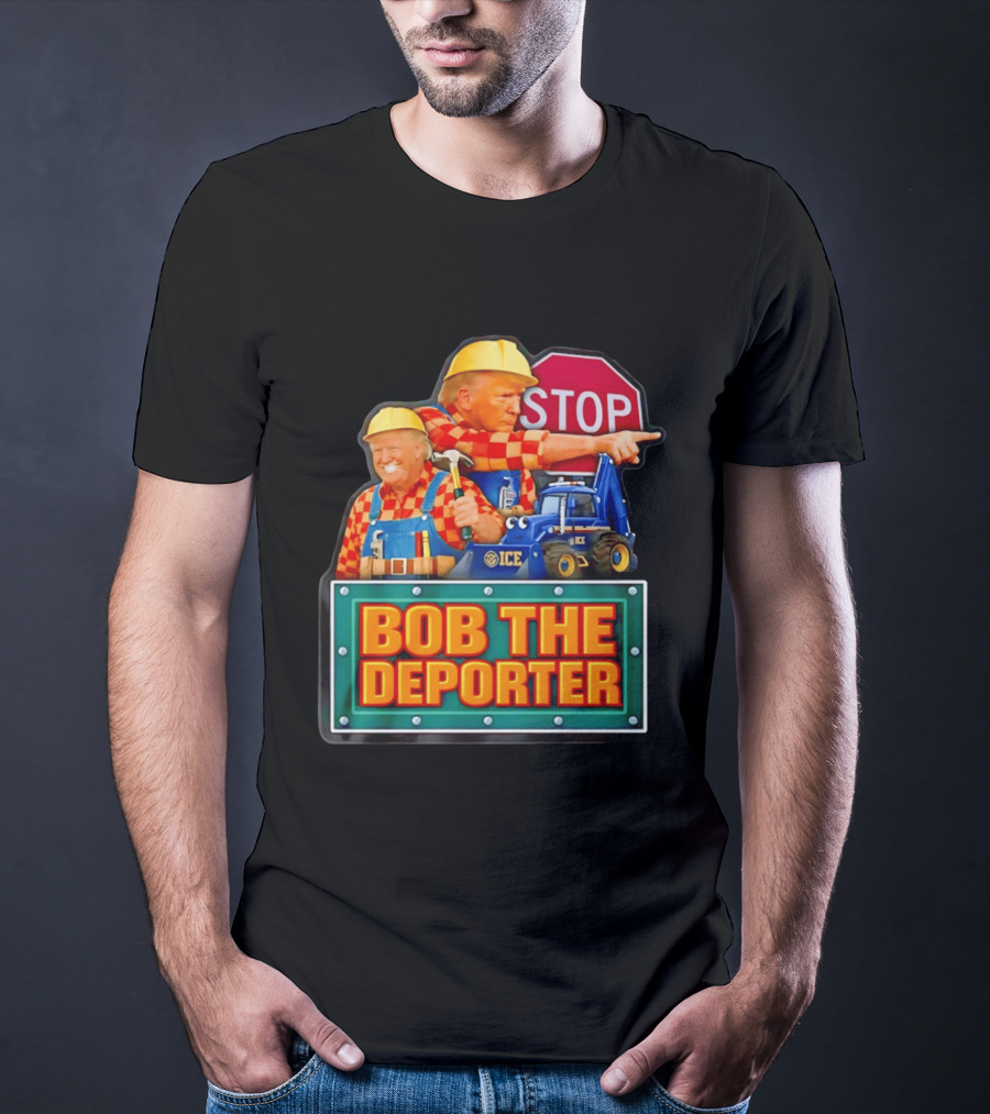 BOB THE DEPORTER STOP ICE Construction Worker Satirical Political T-Shirt