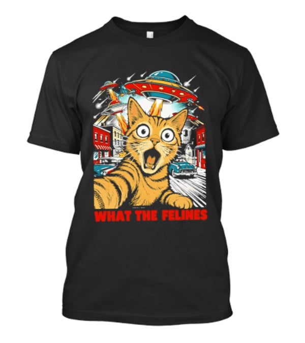 What The Felines Cat UFOs Invade Earth T-Shirt