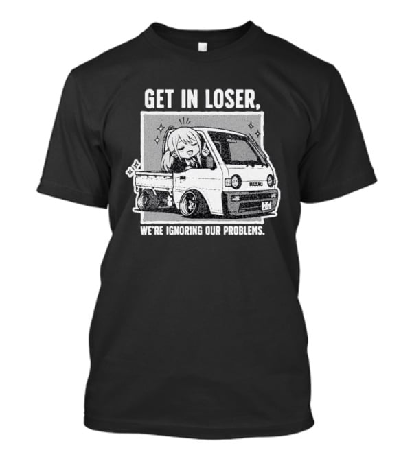Get In Loser Suzuki Anime Ignoring Our Problems T-Shirt