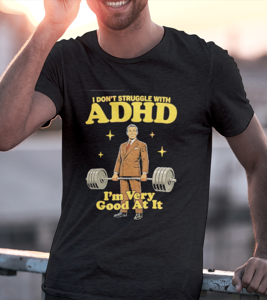 I Don't Struggle With ADHD I'm Very Good At It Weightlifting Suit Gentleman T-Shirt
