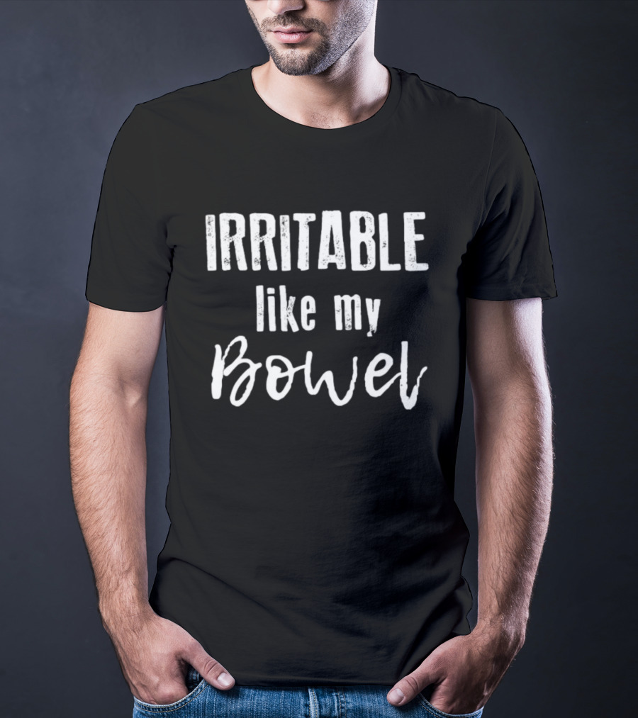 Irritable Like My Bowel Funny Saying T-Shirt
