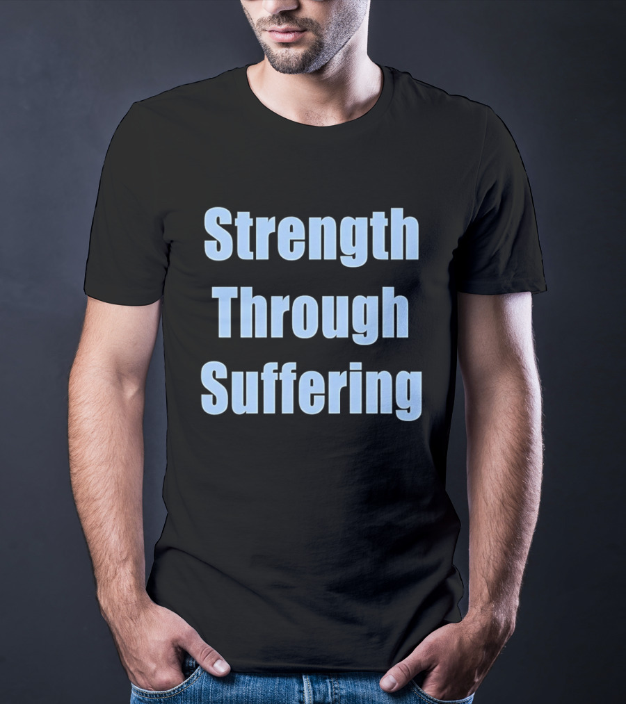 Strength Through Suffering Bold Motivational T-Shirt