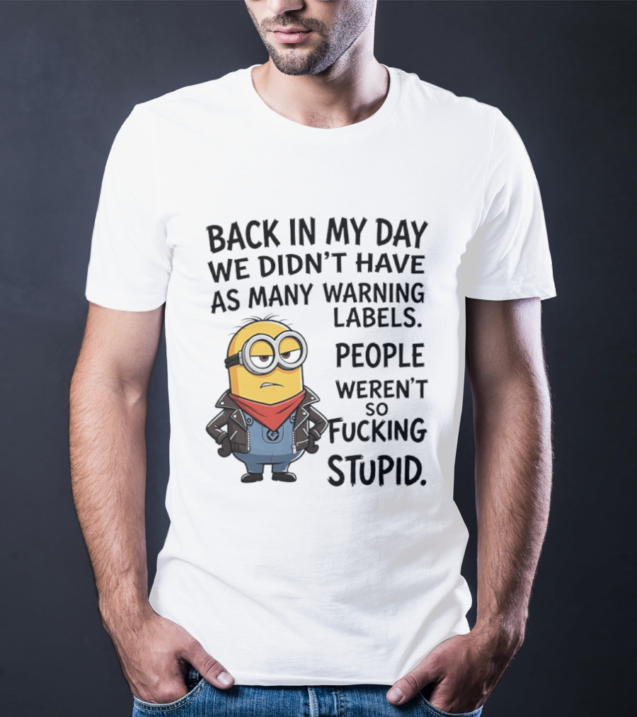 Back In My Day We Didn't Have As Many Warning Labels Minions Weren't So Stupid T-Shirt