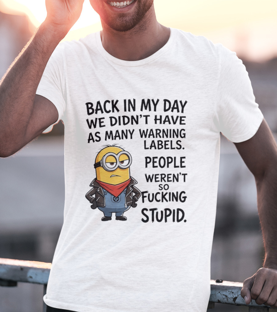 Back In My Day We Didn't Have As Many Warning Labels Minions Weren't So Stupid T-Shirt