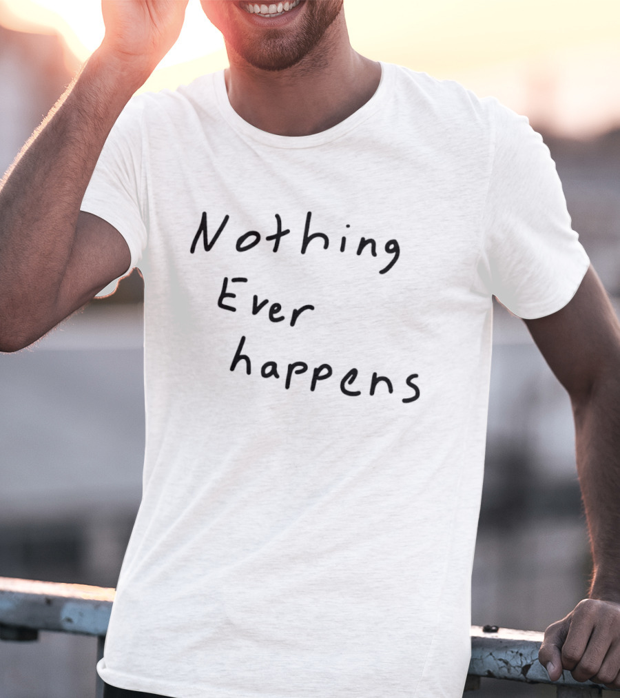 Nothing Ever Happens Handwritten Text Minimalist T-Shirt
