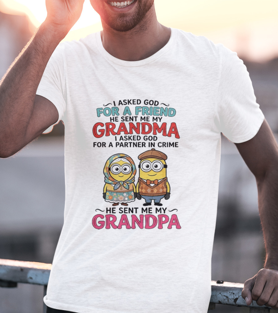 I Asked God For A Friend He Sent Me My Grandma I Asked God For A Partner In Crime He Sent Me My Grandpa Minion Friends T-Shirt