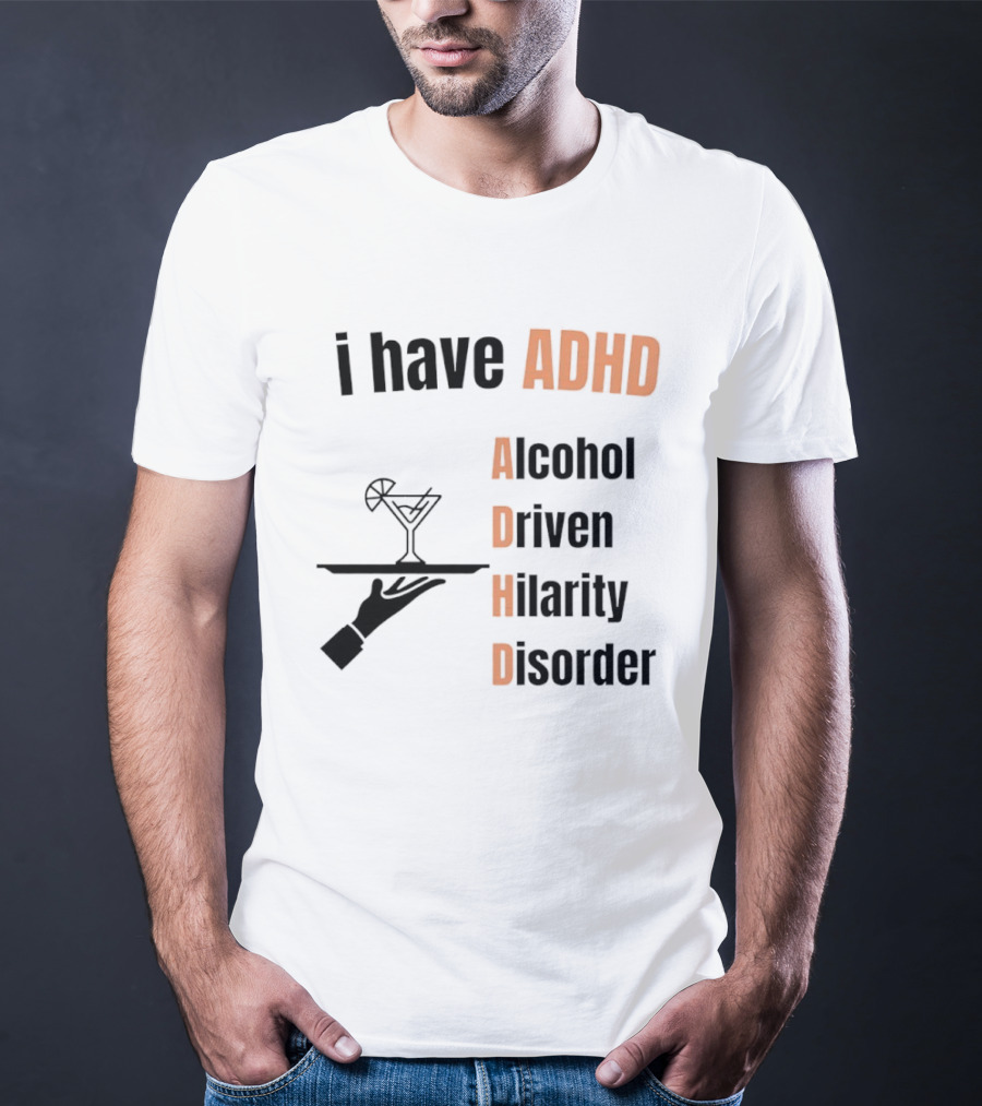I Have ADHD Alcohol Driven Hilarity Disorder Martini Tray T-Shirt