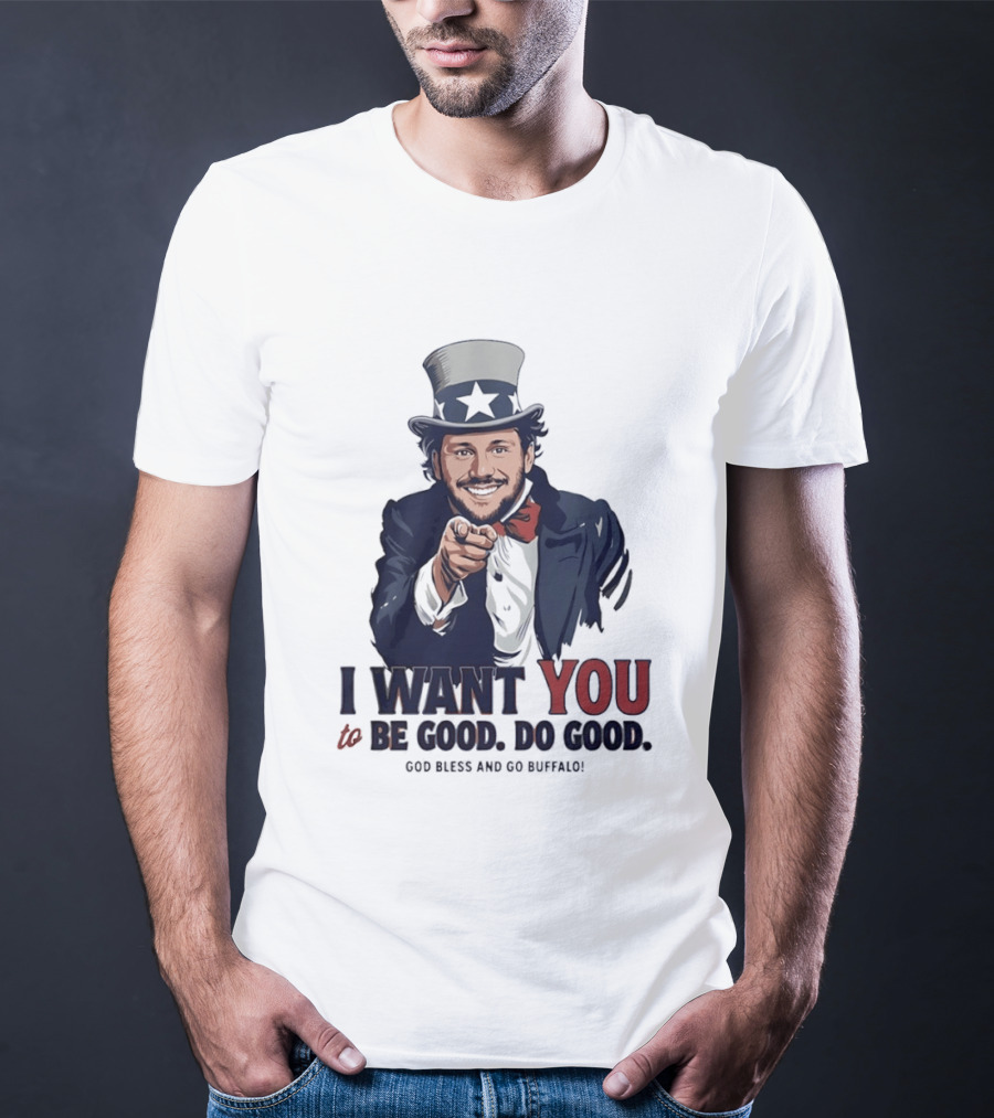 Uncle Sam Josh Allen I Want You To Be Good Do Good God Bless And Go Buffalo T-Shirt
