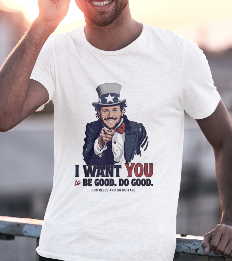Uncle Sam Josh Allen I Want You To Be Good Do Good God Bless And Go Buffalo T-Shirt
