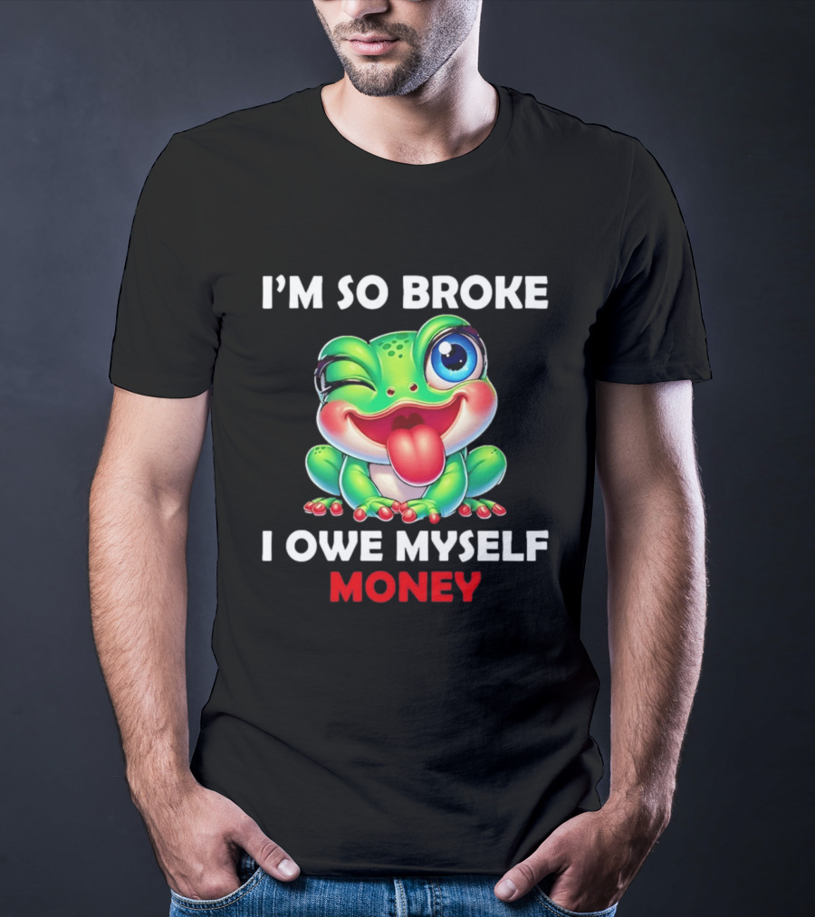 I'm So Broke I Owe Myself Money Cartoon Frog Winking Tongue Out T-Shirt