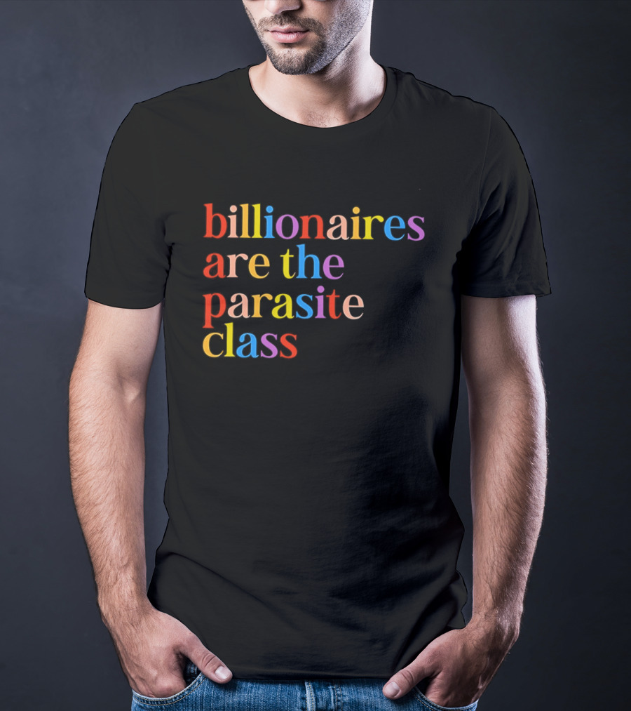 Billionaires Are The Parasite Class Rainbow Color T-Shirt
