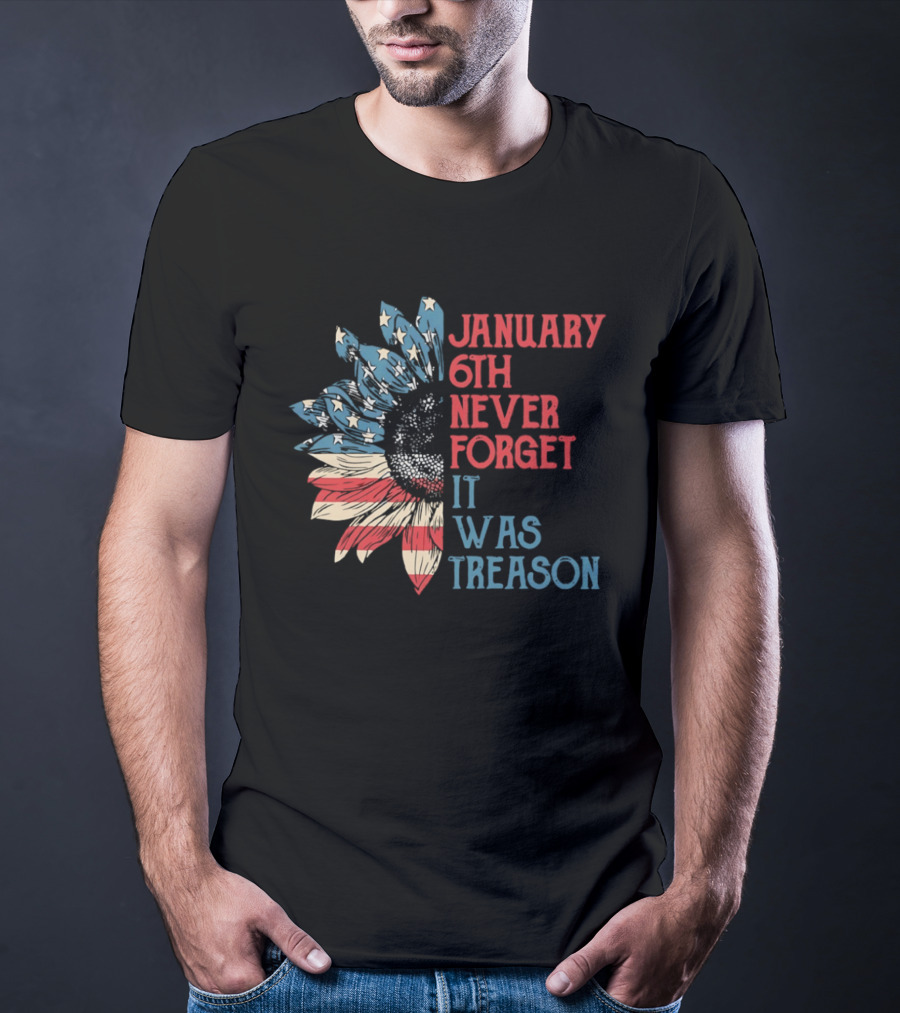 January 6th Never Forget It Was Treason American Flag Sunflower T-Shirt