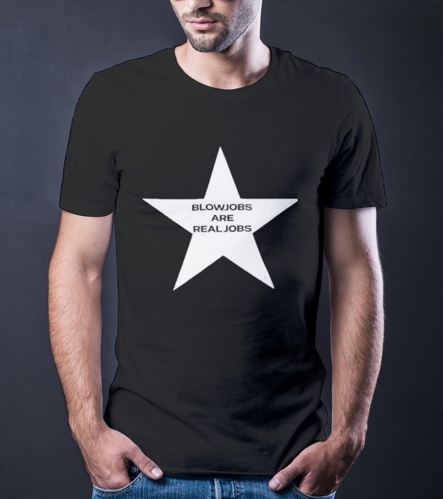 Blowjobs Are Real Jobs Adult Humor Star Shaped Sex Work T-Shirt