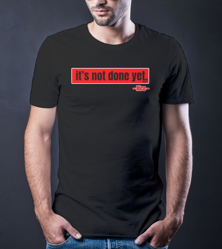 It's Not Done Yet Declan Rice T-Shirt