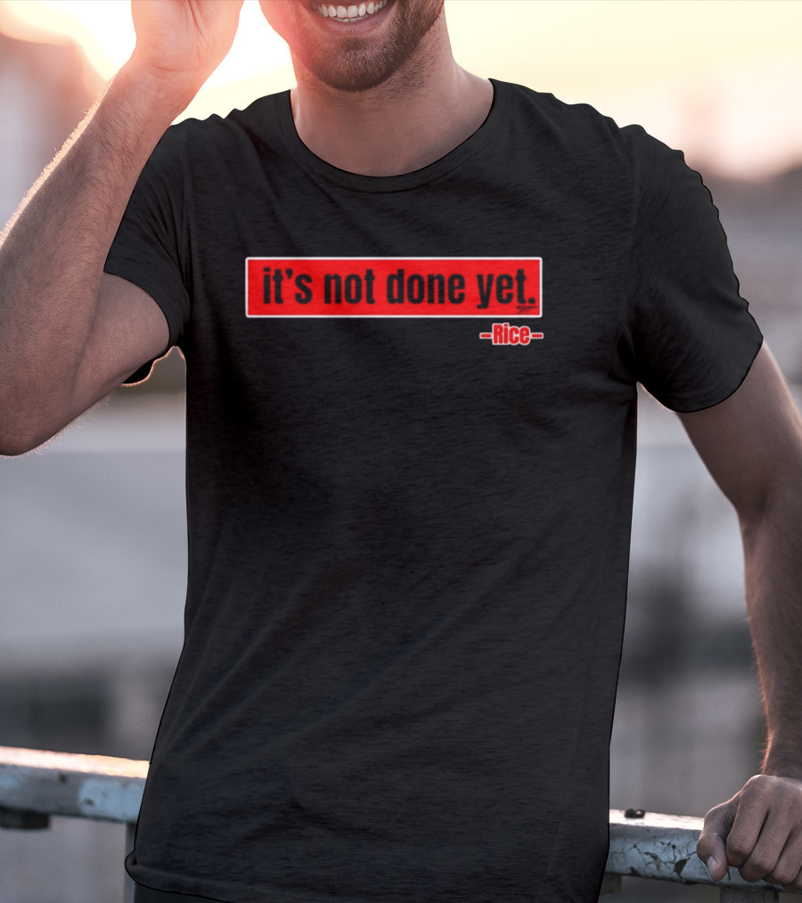 It's Not Done Yet Declan Rice T-Shirt