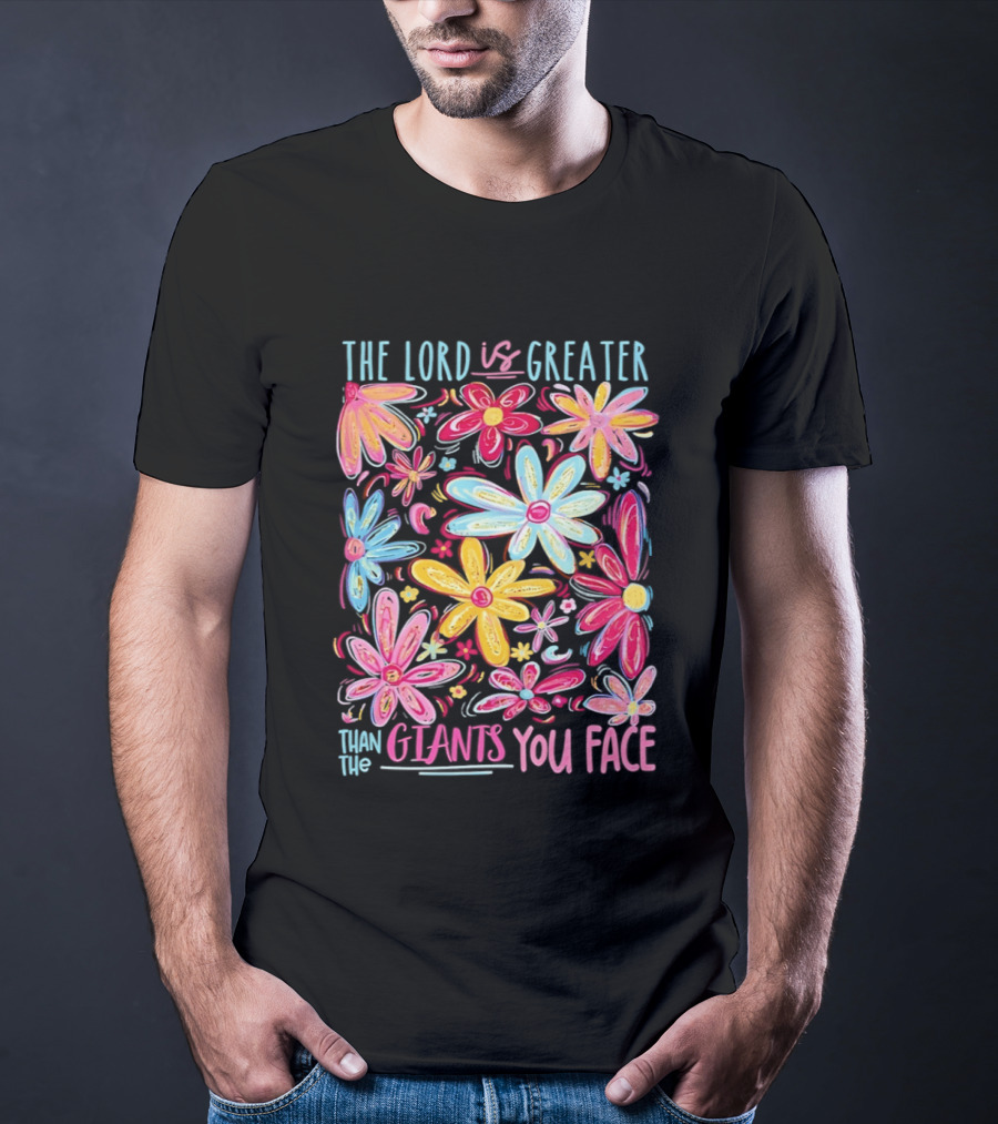 The Lord Is Greater Than The Giants You Face Floral T-Shirt