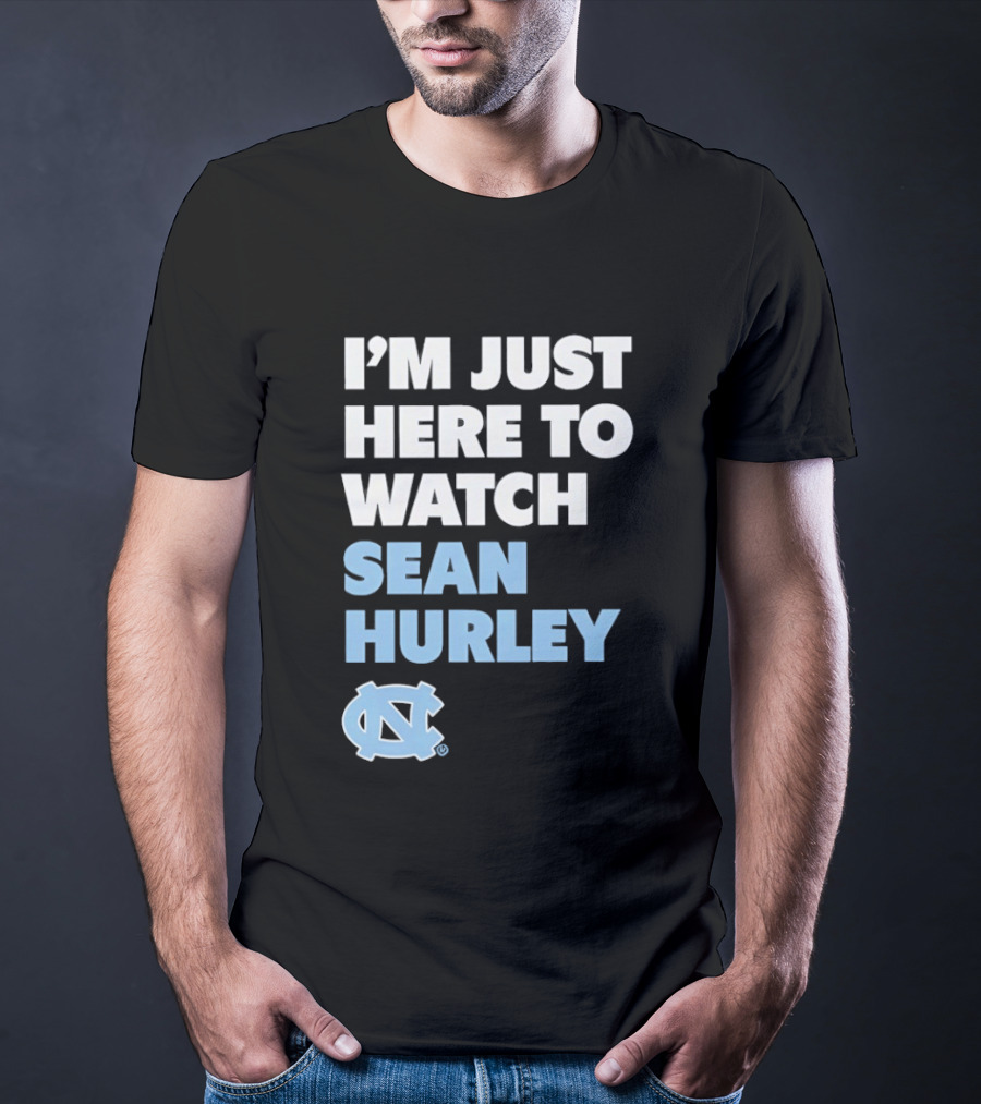 North Carolina Tar Heels I'm Just Here To Sean Hurley T-Shirt