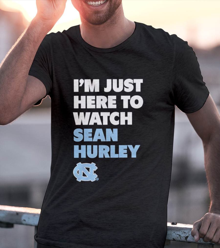 North Carolina Tar Heels I'm Just Here To Sean Hurley T-Shirt