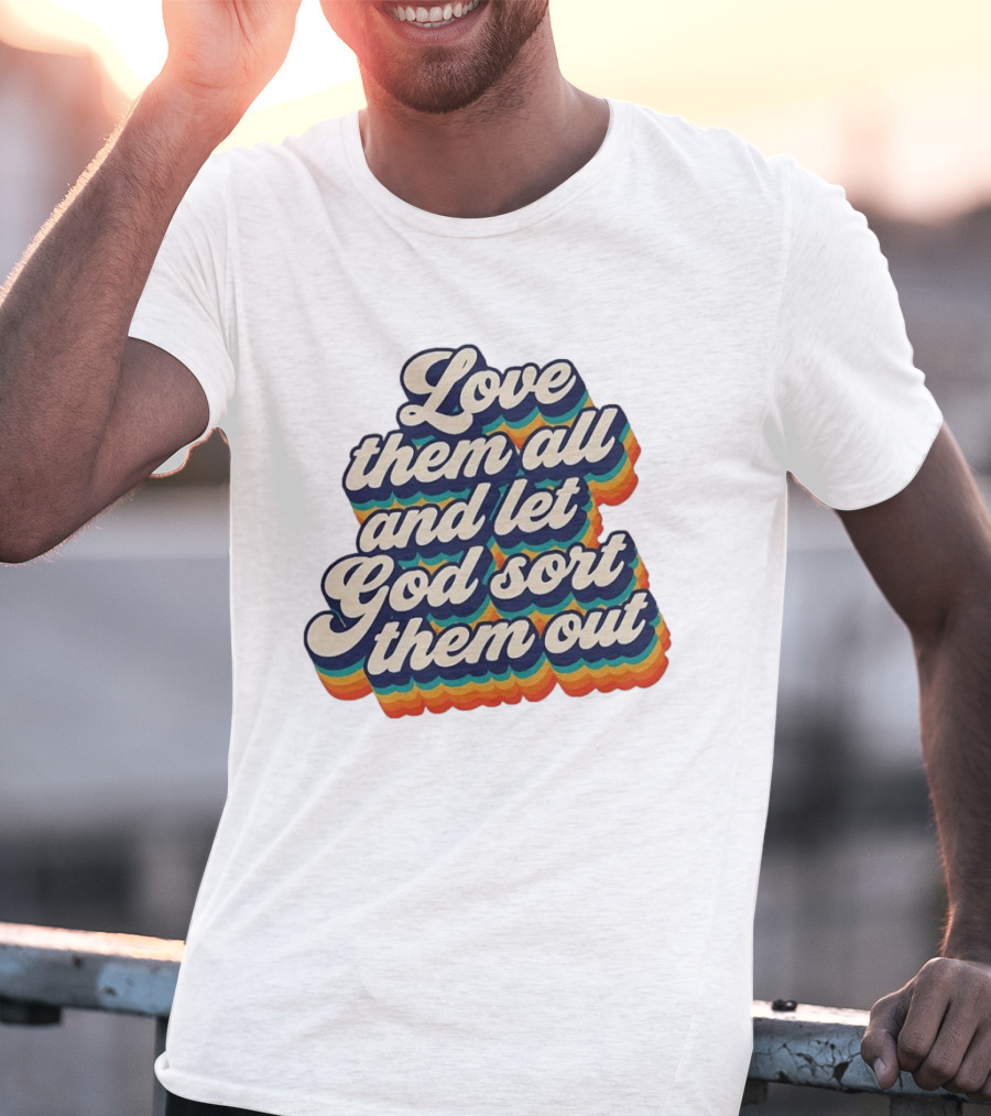 Love Them All And Let God Sort Them Out Pride Rainbow T-Shirt