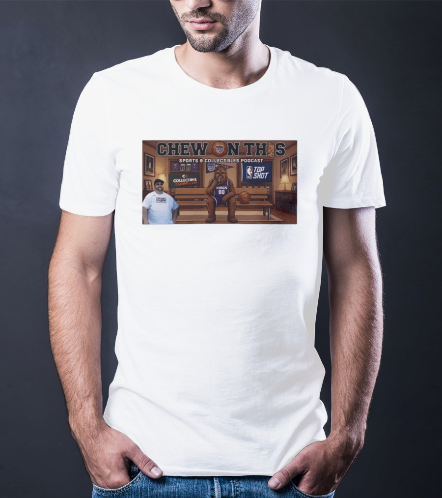 Chew On This Sports Collectibles Podcast Sacramento Kings Chewbacca 00 Jersey Bench Top Shot Collecting Connect T-Shirt