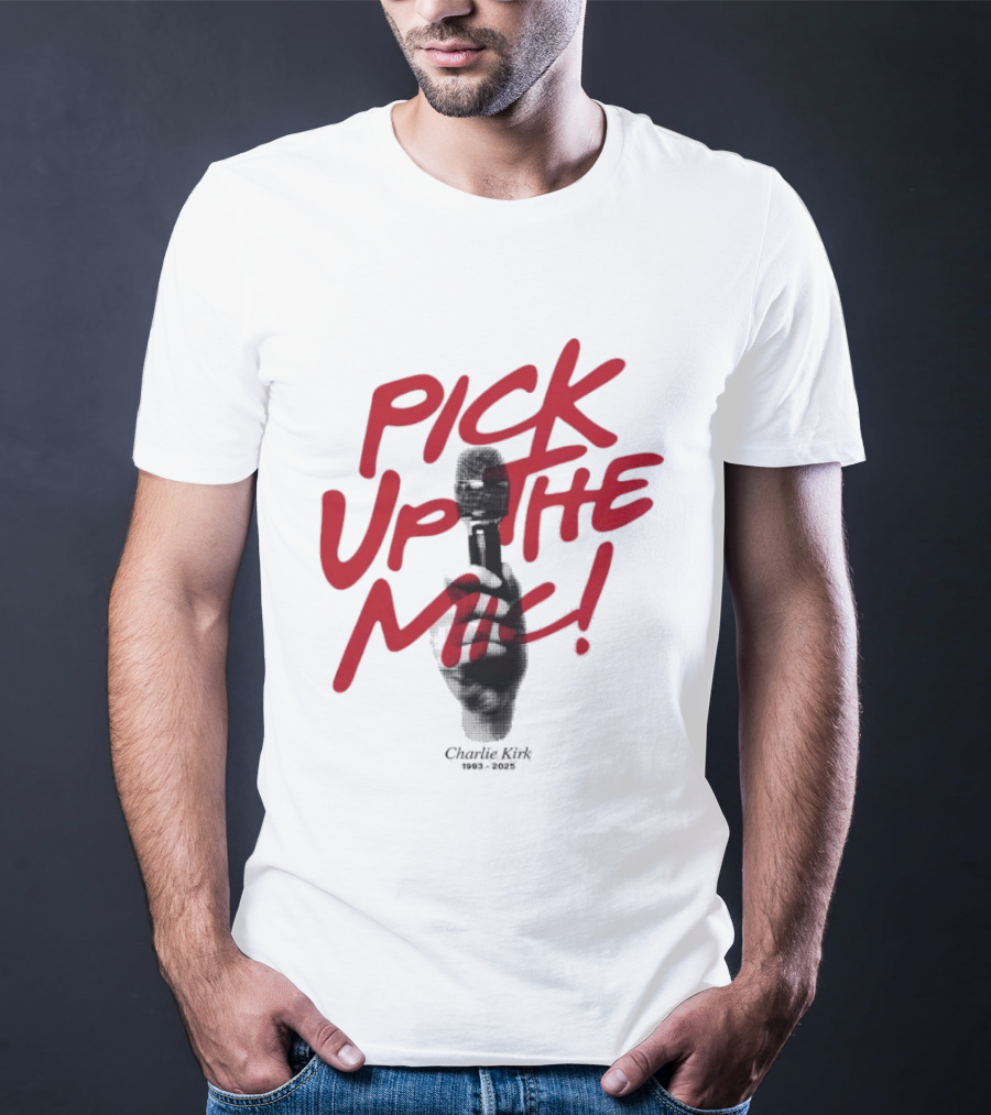 Pick Up The Mic Charlie Kirk 1993 2025 Microphone Hand T-Shirt