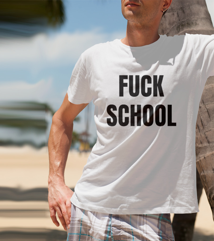 Fuck School T-Shirt