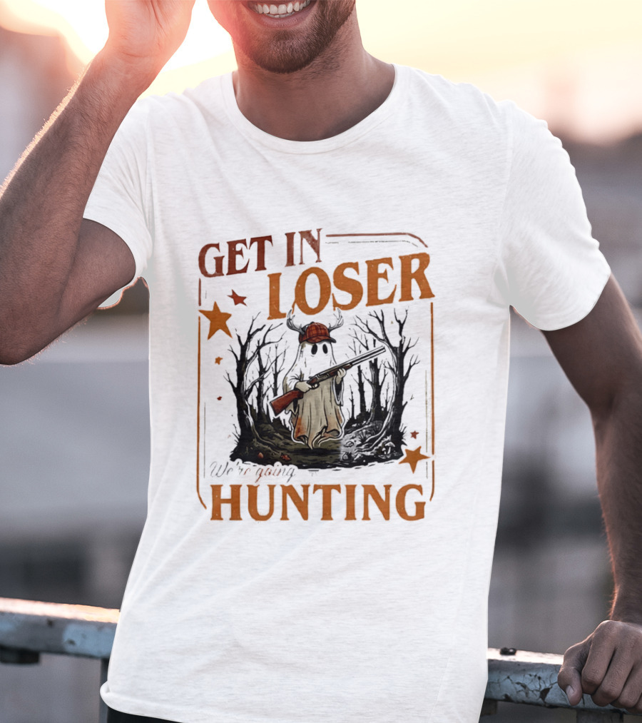 Get In Loser We're Going Hunting Ghost In Forest With Stars And Gun T-Shirt