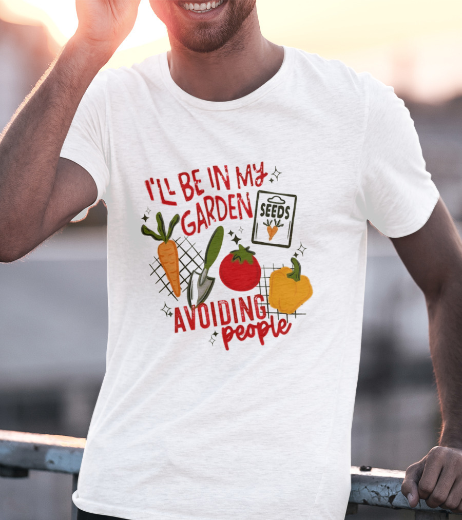 I'll Be In My Garden Avoiding People Seeds Carrot Tomato Pepper T-Shirt