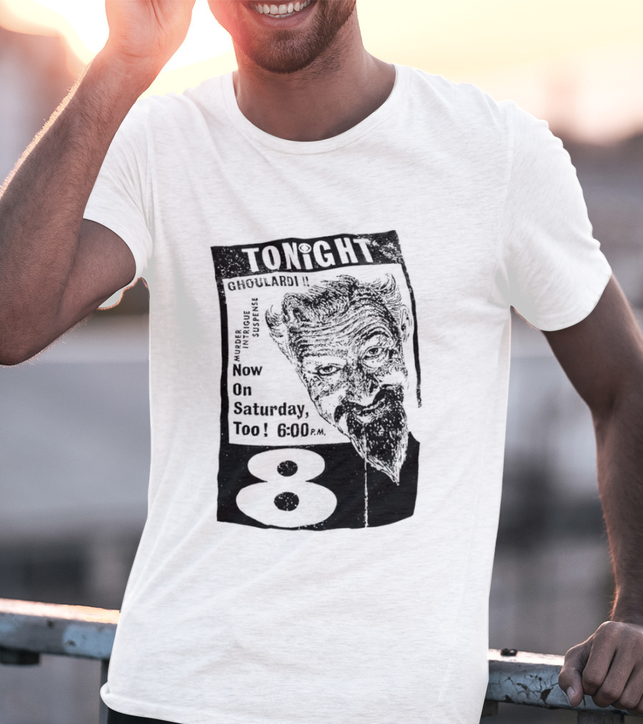 Tonight Ghoulardi Murder Intrigue Suspense Saturday 6 00 PM 8 T-Shirt
