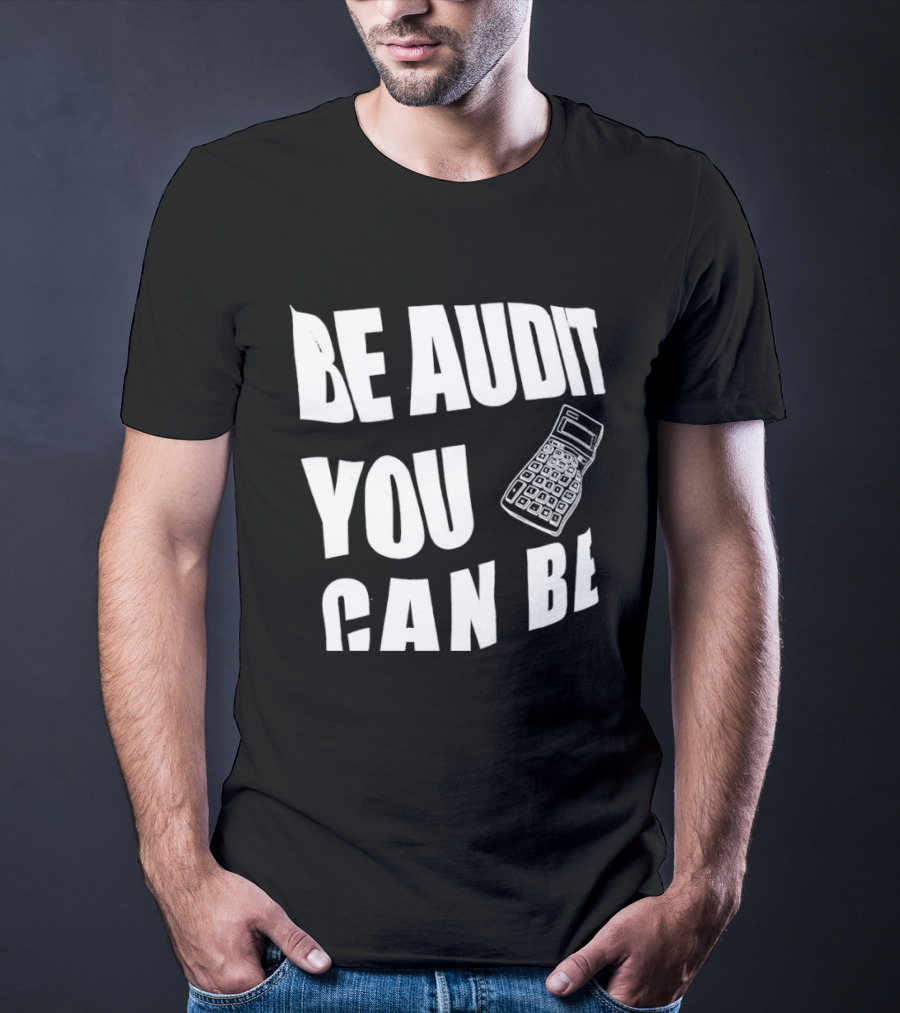 Be Audit You Can Be Accounting Auditor Calculator T-Shirt