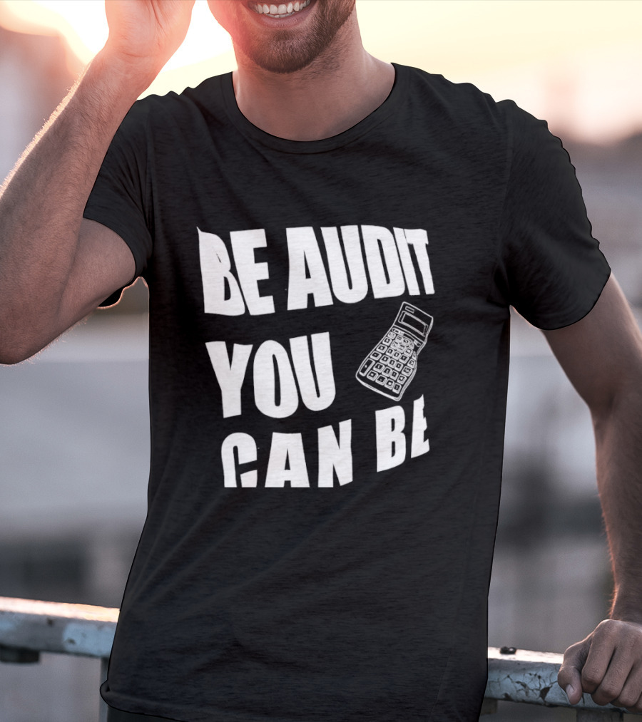 Be Audit You Can Be Accounting Auditor Calculator T-Shirt