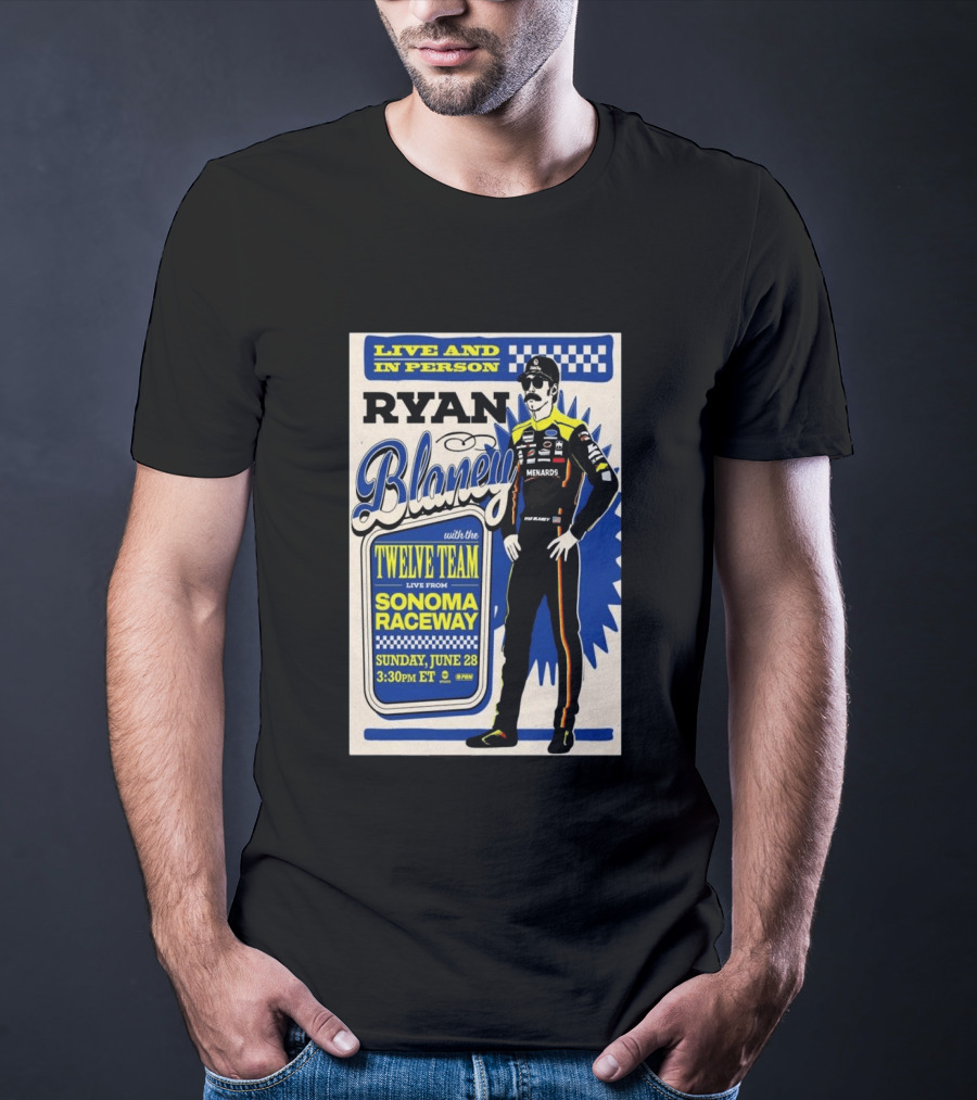 Live And In Person Ryan Blaney Twelve Team Sonoma Raceway June 28 3:30pm ET T-Shirt
