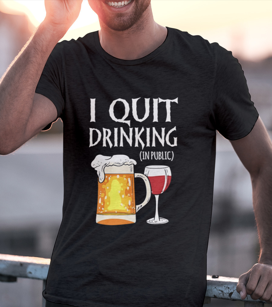 I Quit Drinking In Public Beer And Wine Glass T-Shirt