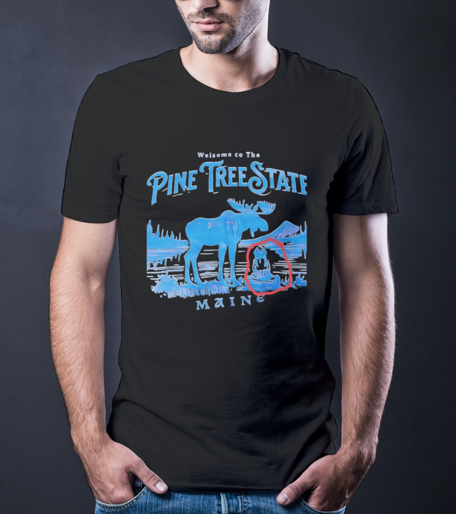 Welcome To The Pine Tree State Maine Moose Scenic Lake T-Shirt